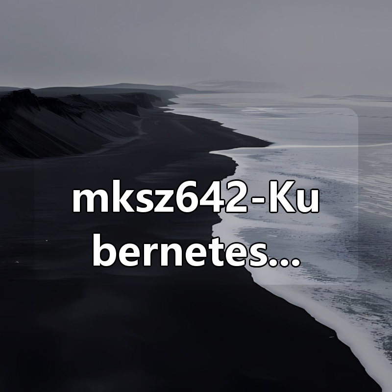 mksz642-Kubernetes系统精讲 Go语言实战K8S集群可视化|shaocun资源站 - 你的知识成长补给站